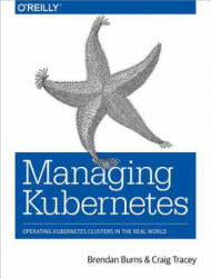 Managing Kubernetes - Brendan Burns, Craig Tracey (ISBN: 9781492033912)