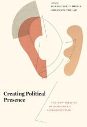 Creating Political Presence: The New Politics of Democratic Representation (ISBN: 9780226588537)