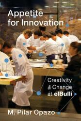 Appetite for Innovation: Creativity and Change at Elbulli (ISBN: 9780231176798)