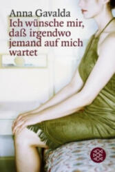 Ich wünsche mir, daß irgendwo jemand auf mich wartet - Anna Gavalda, Ina Kronenberger (2003)