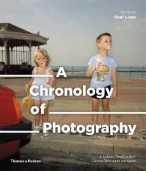 A Chronology of Photography. A Cultural Timeline from Camera Obscura to Instagram (ISBN: 9780500545034)