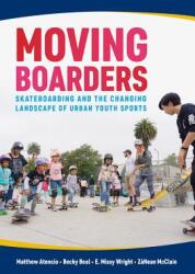 Moving Boarders: Skateboarding and the Changing Landscape of Urban Youth Sports (ISBN: 9781682260791)