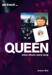 Queen: Every Album, Every Song (On Track) - Andrew Wild (ISBN: 9781789520033)