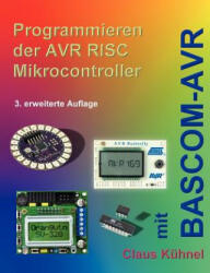 Programmieren der AVR RISC Microcontroller mit BASCOM-AVR - Claus K Hnel (2010)