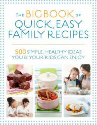 The Big Book of Quick Easy Family Recipes: 500 Simple Healthy Ideas You and Your Kids Can Enjoy (ISBN: 9781848993594)