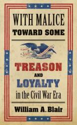 With Malice Toward Some: Treason and Loyalty in the Civil War Era (ISBN: 9781469652092)