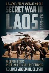 The Green Berets in the Land of a Million Elephants: U. S. Army Special Warfare and the Secret War in Laos 1959-74 (ISBN: 9781612006659)