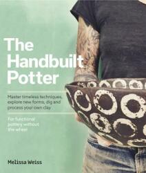 Handbuilt, A Potter's Guide - Melissa Weiss (ISBN: 9781631595981)