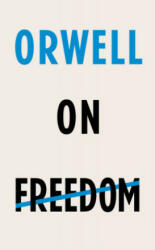 Orwell on Freedom - George Orwell (ISBN: 9781787301405)
