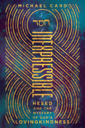 Inexpressible - Hesed and the Mystery of God`s Lovingkindness - Michael Card (ISBN: 9780830845491)