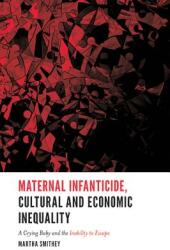 The Cultural and Economic Context of Maternal Infanticide: A Crying Baby and the Inability to Escape (ISBN: 9781787542082)