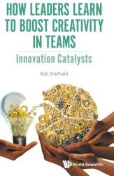 How Leaders Learn to Boost Creativity in Teams: Innovation Catalysts (ISBN: 9781786346209)
