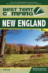 Best Tent Camping: New England: Your Car-Camping Guide to Scenic Beauty the Sounds of Nature and an Escape from Civilization (ISBN: 9781634041935)