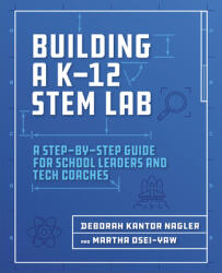 Building a K-12 Stem Lab: A Step-By-Step Guide for School Leaders and Tech Coaches (ISBN: 9781564847003)