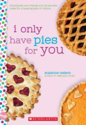 I Only Have Pies for You: A Wish Novel - Suzanne Nelson (ISBN: 9781338316414)