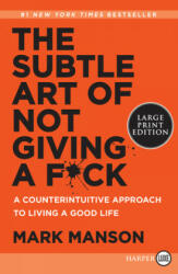 The Subtle Art of Not Giving a F*ck: A Counterintuitive Approach to Living a Good Life (ISBN: 9780062899149)