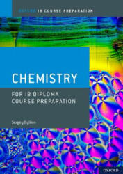 Ib Diploma Programme Course Preparation: Chemistry - Sergey Bylikin (ISBN: 9780198423553)