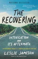 The Recovering: Intoxication and Its Aftermath - Leslie Jamison (ISBN: 9780316259583)