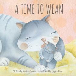 A Time to Wean - Marlene Susan, Hayley Lowe (ISBN: 9780692080801)