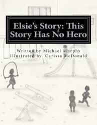 Elsie's Story: This Story Has No Hero (ISBN: 9780692178010)