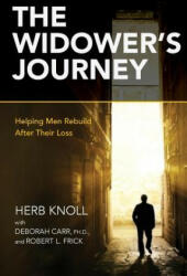 The Widower's Journey: Helping Men Rebuild After Their Loss - Herb Knoll, Ph D Deborah Carr, Robert Frick (ISBN: 9780692921302)