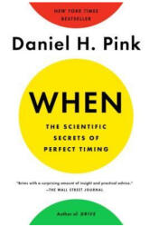 When: The Scientific Secrets of Perfect Timing - Daniel H. Pink (ISBN: 9780735210639)