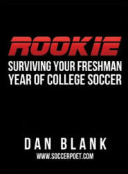 Rookie: Surviving Your Freshman Year of College Soccer (ISBN: 9780989697736)