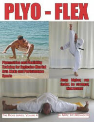 Plyo-Flex: Plyometrics and Flexibility Training for Explosive Martial Arts Kicks and Performance Sports - Marc De Bremaeker (ISBN: 9780995795266)