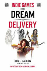 Indie Games: From Dream to Delivery (ISBN: 9780996781558)