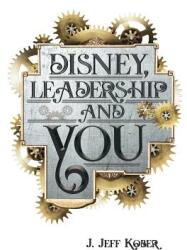 Disney Leadership & You: House of the Mouse Ideas Stories & Hope For The Leader In You (ISBN: 9780999172605)