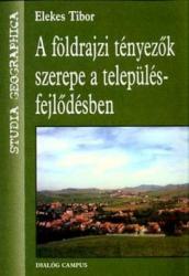 A FÖLDRAJZI TÉNYEZŐK SZEREPE A TELEPÜLÉS-FEJLŐDÉSBEN (2008)