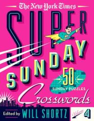 The New York Times Super Sunday Crosswords Volume 4: 50 Sunday Puzzles (ISBN: 9781250308610)