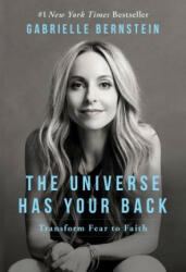 The Universe Has Your Back: Transform Fear to Faith - Gabrielle Bernstein (ISBN: 9781401946555)