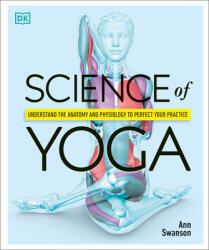 Science of Yoga: Understand the Anatomy and Physiology to Perfect Your Practice (ISBN: 9781465479358)