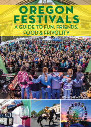 Oregon Festivals: A Guide to Fun Friends Food & Frivolity (ISBN: 9781513261843)