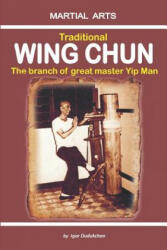 Traditional Wing Chun - The Branch of Great Master Yip Man - Marina Kondratenko, Igor Dudukchan (ISBN: 9781520739144)
