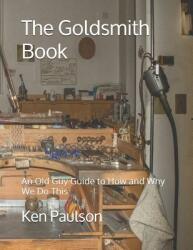 The Goldsmith Book: An Old Guy Guide to How and Why We Do This (ISBN: 9781521484029)