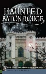 Haunted Baton Rouge (ISBN: 9781540232779)