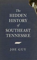 The Hidden History of Southeast Tennessee (ISBN: 9781540234803)
