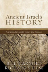 Ancient Israel's History: An Introduction to Issues and Sources - Bill T. Arnold, Richard S. Hess (ISBN: 9781540960948)