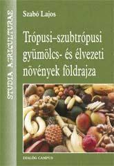 TRÓPUSI-SZUBTRÓPUSI GYÜMÖLCS- ÉS ÉLVEZETI NÖVÉNYEK FÖLDRAJZA (2007)