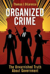Organized Crime: The Unvarnished Truth About Government - Thomas J Dilorenzo (ISBN: 9781610162555)