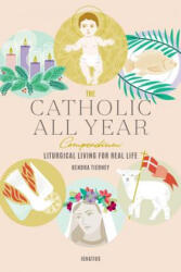 The Catholic All Year Compendium: Liturgical Living for Real Life - Kendra Tierney (ISBN: 9781621641599)