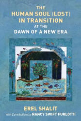 Human Soul (Lost) in Transition At the Dawn of a New Era - Erel Shalit, Nancy Swift Furlotti (ISBN: 9781630516826)