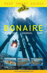 Reef Smart Guides Bonaire: Scuba Dive. Snorkel. Surf. (Best Netherlands' Bonaire Diving Spots, Scuba Diving Travel Guide) - Peter McDougall, Ian Popple, Otto Wagner (ISBN: 9781633539808)