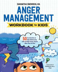 Anger Management Workbook for Kids: 50 Fun Activities to Help Children Stay Calm and Make Better Choices When They Feel Mad - Samantha Ma Snowden, Andrew Hill (ISBN: 9781641520928)