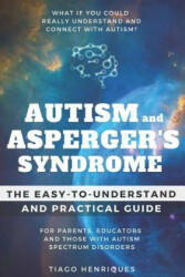 Autism and Asperger's Syndrome: The Easy-to-Understand and Practical Guide for Parents, Educators and Those with Autism Spectrum Disorders: What if yo - Tiago Henriques (ISBN: 9781718086708)