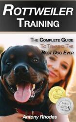 Rottweiler Training: The Complete Guide To Training the Best Dog Ever (ISBN: 9781719986960)