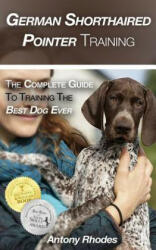 German Shorthaired Pointer Training: The Complete Guide to Training the Best Dog Ever (ISBN: 9781719987240)