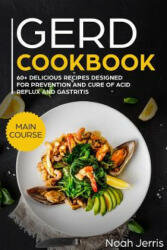 Gerd Cookbook: Main Course - 60+ Delicious Recipes Designed for Prevention and Cure of Acid Reflux and Gastritis (ISBN: 9781720094142)
